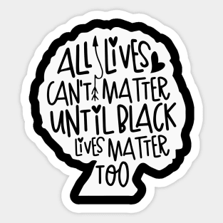 All Loves Can't Matter Until Black Lives Matter Too Sticker